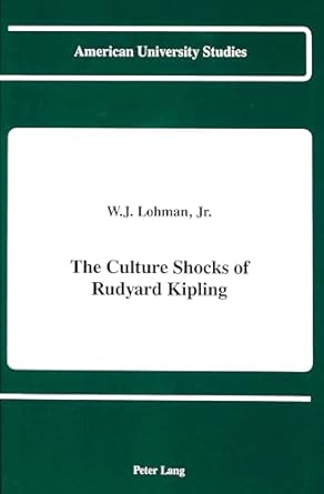 The Culture Shocks of Rudyard Kipling (American University Studies Series)