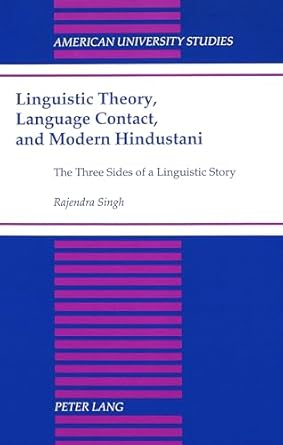 Linguistic Theory, Language Contact, and Modern Hindustani: The Three Sides of a Linguistic Story (American University Studies) New Edition