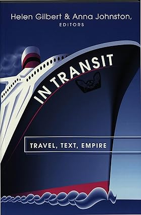 In Transit: Travel, Text, Empire, Travel Writing Across The Disciplines, Vol. 4