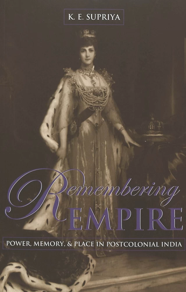 Remembering Empire: Power, Memory, &amp; Place in Postcolonial India