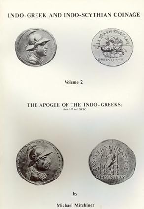 Indo-Greek and Indo-Scythian Coinage: Volume 2: The Apogee of the Indo-Greeks; Circa ...