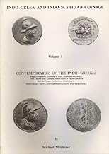 Indo-Greek and Indo-Scythian Coinage: Volume 4: Contemporaries of the Indo-Greeks: Kings of Sogdiana: Scythians of Merv, Choresmia and Balkh: Yuch Chi and Early Kushans: India States of Taxila-Gandhara and the Punjab: Audumbara, Kuninda etc. Indo-Gre