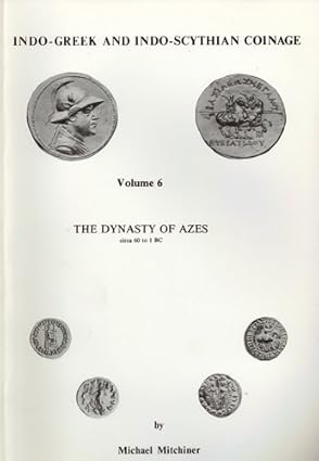 Indo-Greek and Indo-Scythian Coinage: Volume 6: The Dynasties of Azes: Circa 60 to 1 BC