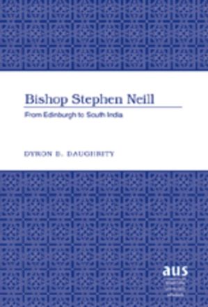 Bishop Stephen Neill: From Edinburgh to South India