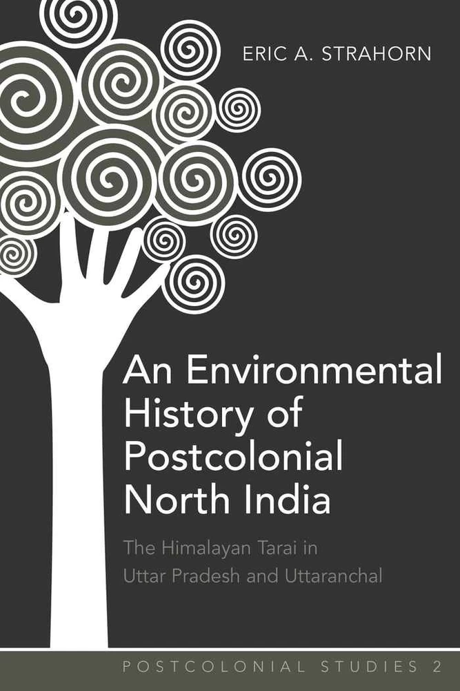 An Environmental History of Postcolonial North India: The Himalayan Tarai in Uttar ...