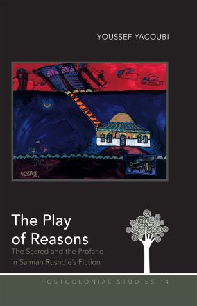 The Play of Reasons: The Sacred and the Profane in Salman Rushdie’s Fiction