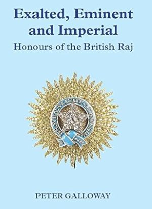 Exalted, Eminent and Imperial: Honours of the British Raj