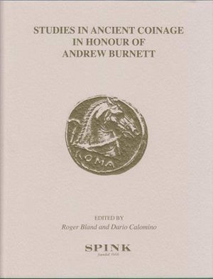 Studies in Ancient Coinage in Honour of Andrew Burnett