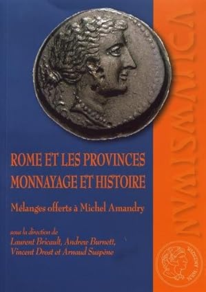 Rome Et Les Provinces: Monnayage Et Histoire: Malanges Offerts A Michel Amandry