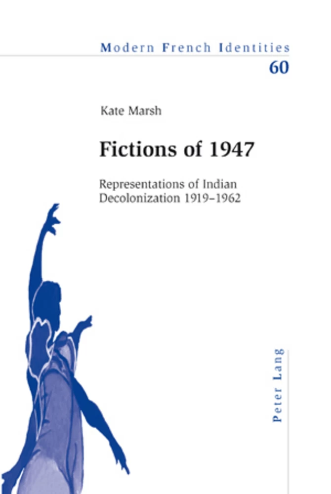 Fictions of 1947: Representations of Indian Decolonization 1919-1962