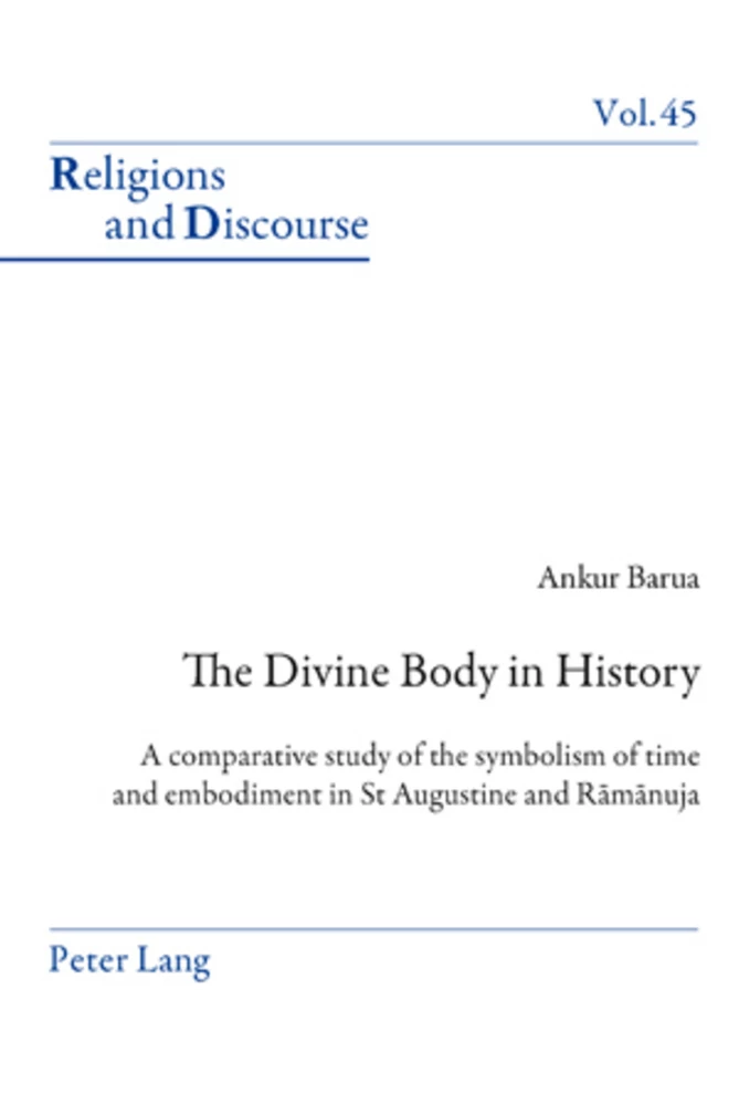 The Divine Body in History: A comparative study of the symbolism of time and embodiment in St Augustine and Ramanuja