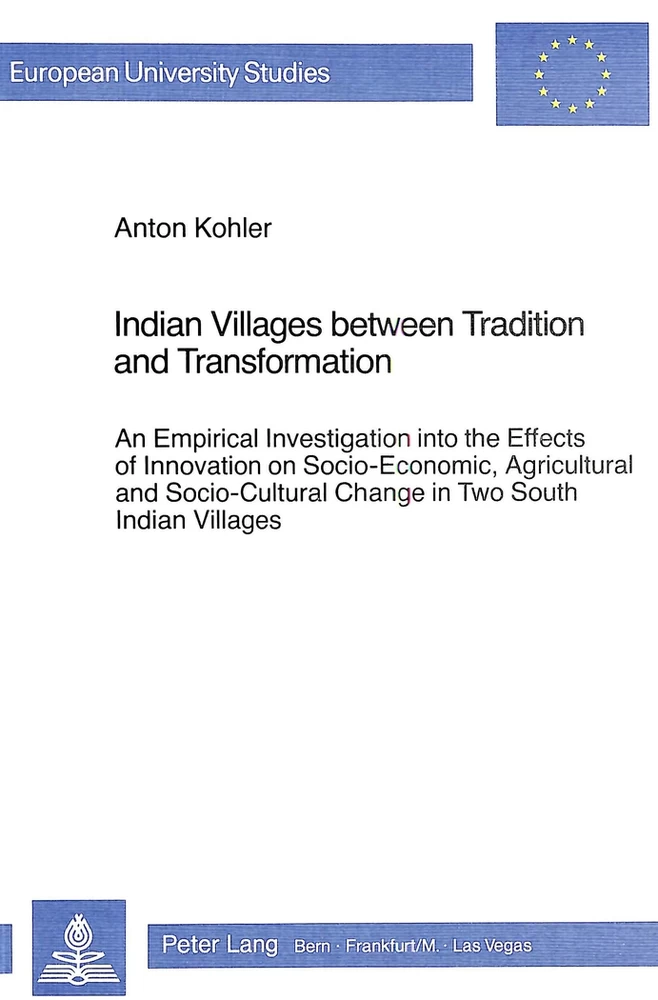 Indian Villages between Tradition and Transformation: An Empirical Investigation into the Effects of Innovation on Socio-Economic, Agricultural and Socio-Cultural Change in Two South Indian Villages