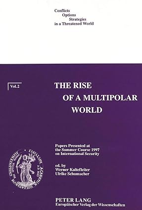 The Rise of a Multipolar World: Papers presented at the Summer Course 1997 on International Security (Conflicts - Options - Strategies in a threatened World Series)