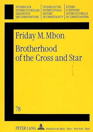 Brotherhood of the Cross and Star: A New Religious Movement in Nigeria (Studien zur interkulturellen Geschichte des Christentums / Etudes d&#39;histoire ... in the Intercultural History of Christianity Series)