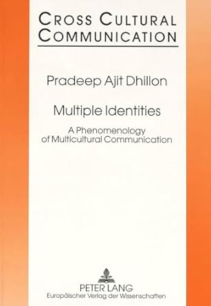 Multiple Identities: A Phenomenology of Multicultural Communication (Cross Cultural Communication Series)