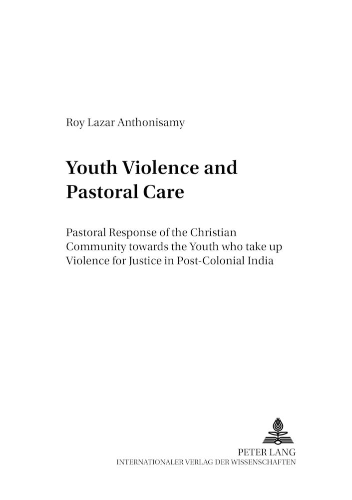 Youth Violence and Pastoral Care: Pastoral Response of the Christian Community towards the Youth who take up Violence for Justice in Post-Colonial India