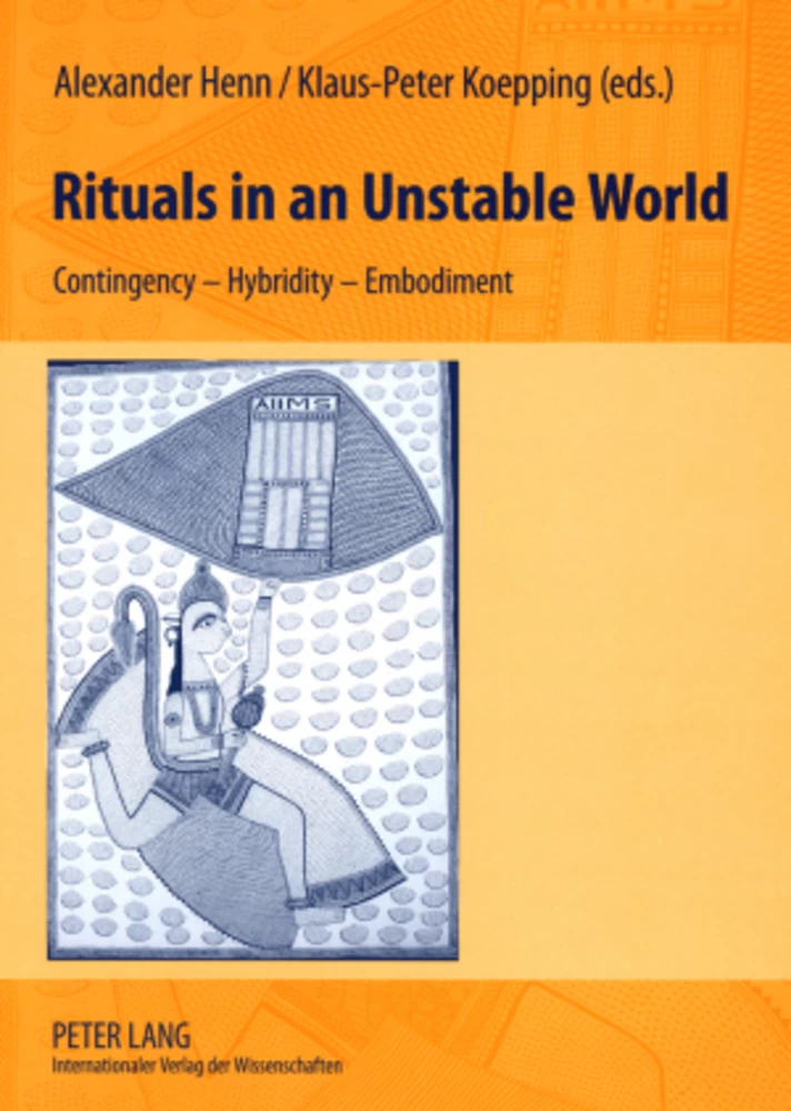 Rituals in an Unstable World: Contingency – Hybridity – Embodiment