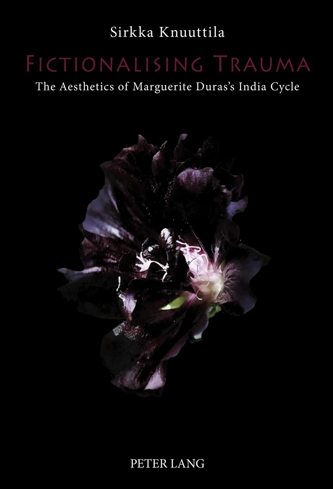 Fictionalising Trauma: The Aesthetics of Marguerite Duras’s India Cycle