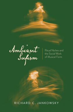 Ambient Sufism: Ritual Niches and the Social Work of Musical Form