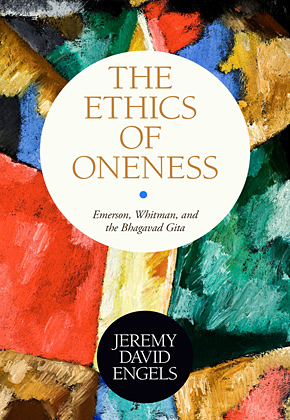 The Ethics of Oneness: Emerson, Whitman, and the Bhagavad Gita