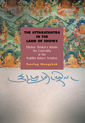 The Uttaratantra in the Land of Snows: Tibetan Thinkers Debate the Centrality ...